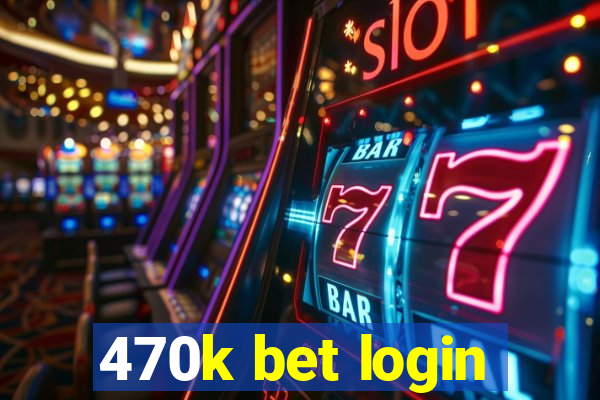 470k bet login